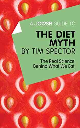 A Joosr Guide To The Diet Myth By Tim Spector: The Real Science Behind What We Eat