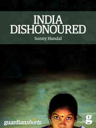 India Dishonoured: Behind A Nation S War On Women (Kindle Single) (Guardian Shorts)