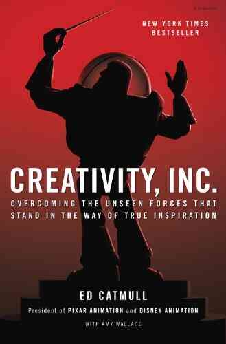 Creativity Inc : Overcoming the Unseen Forces That Stand in the Way of True Inspiration