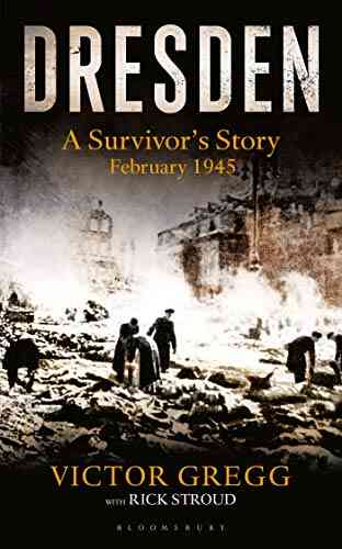 Dresden: A Survivor S Story (Kindle Single): A Survivor S Story February 1945