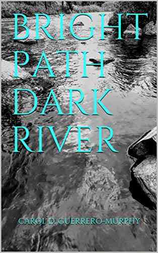Bright Path Dark River Carol D Guerrero Murphy