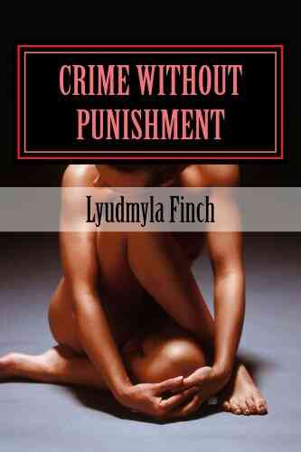Crime Without Punishment Lyudmyla Finch
