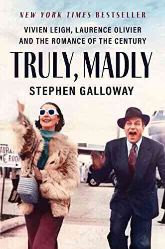 Truly Madly: Vivien Leigh Laurence Olivier And The Romance Of The Century
