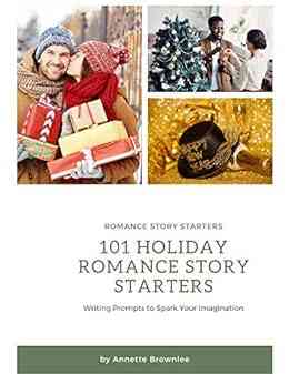 101 Holiday Romance Story Starters: Writing Prompts To Spark Your Imagination (101 Romance Story Starters)