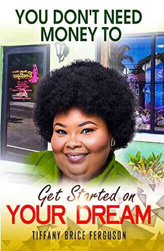 YOU DON T NEED MONEY TO GET STARTED ON YOUR DREAM