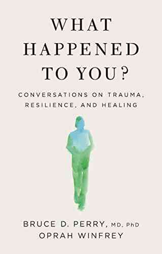 What Happened To You?: Conversations On Trauma Resilience And Healing