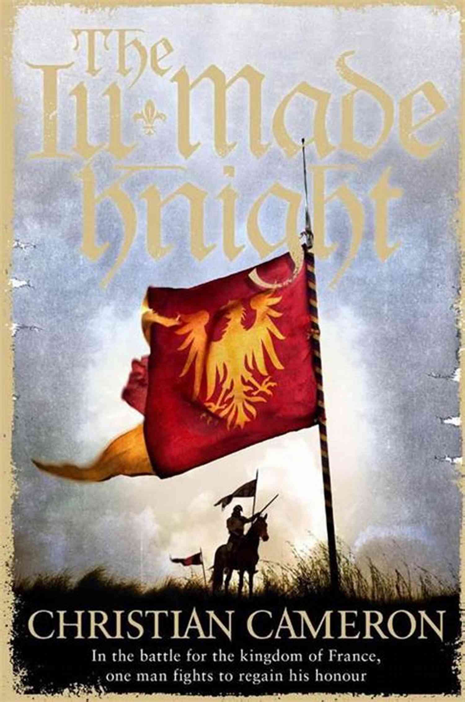Cover Art Of The Ill Made Knight The Ill Made Knight: The Master Of Historical Fiction SUNDAY TIMES (Chivalry 1)