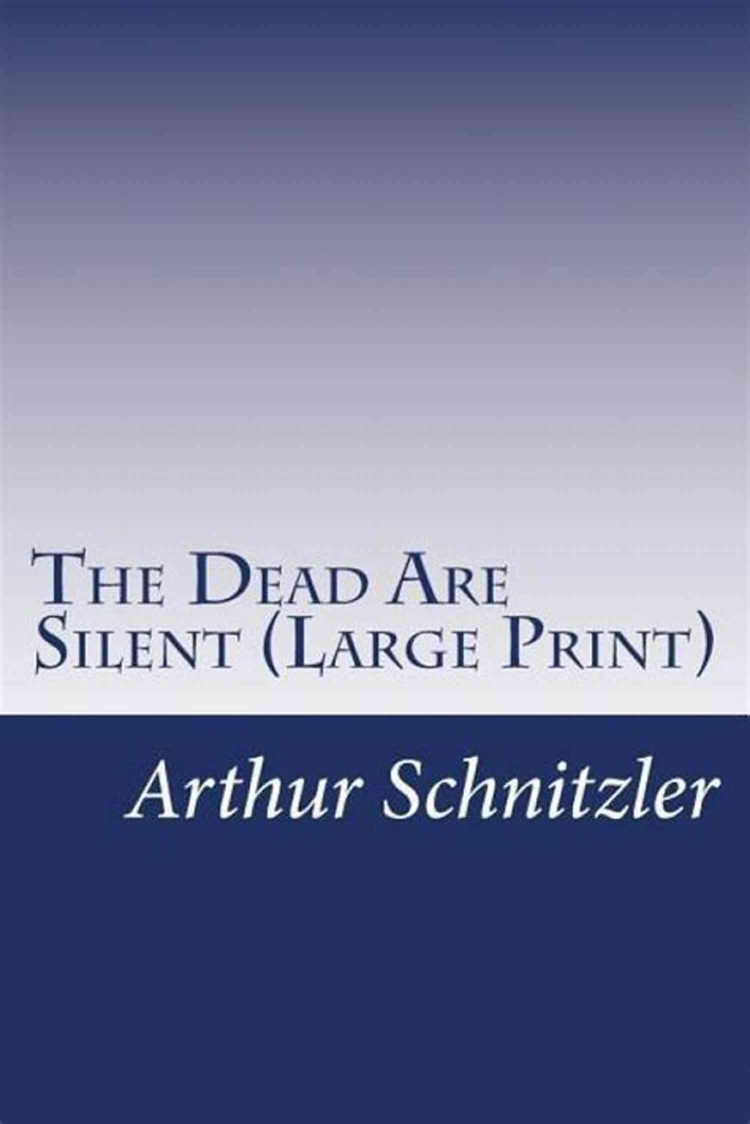 Cover Image Of The Dead Are Silent A Masterpiece By Arthur Schnitzler The Dead Are Silent1907 Arthur Schnitzler