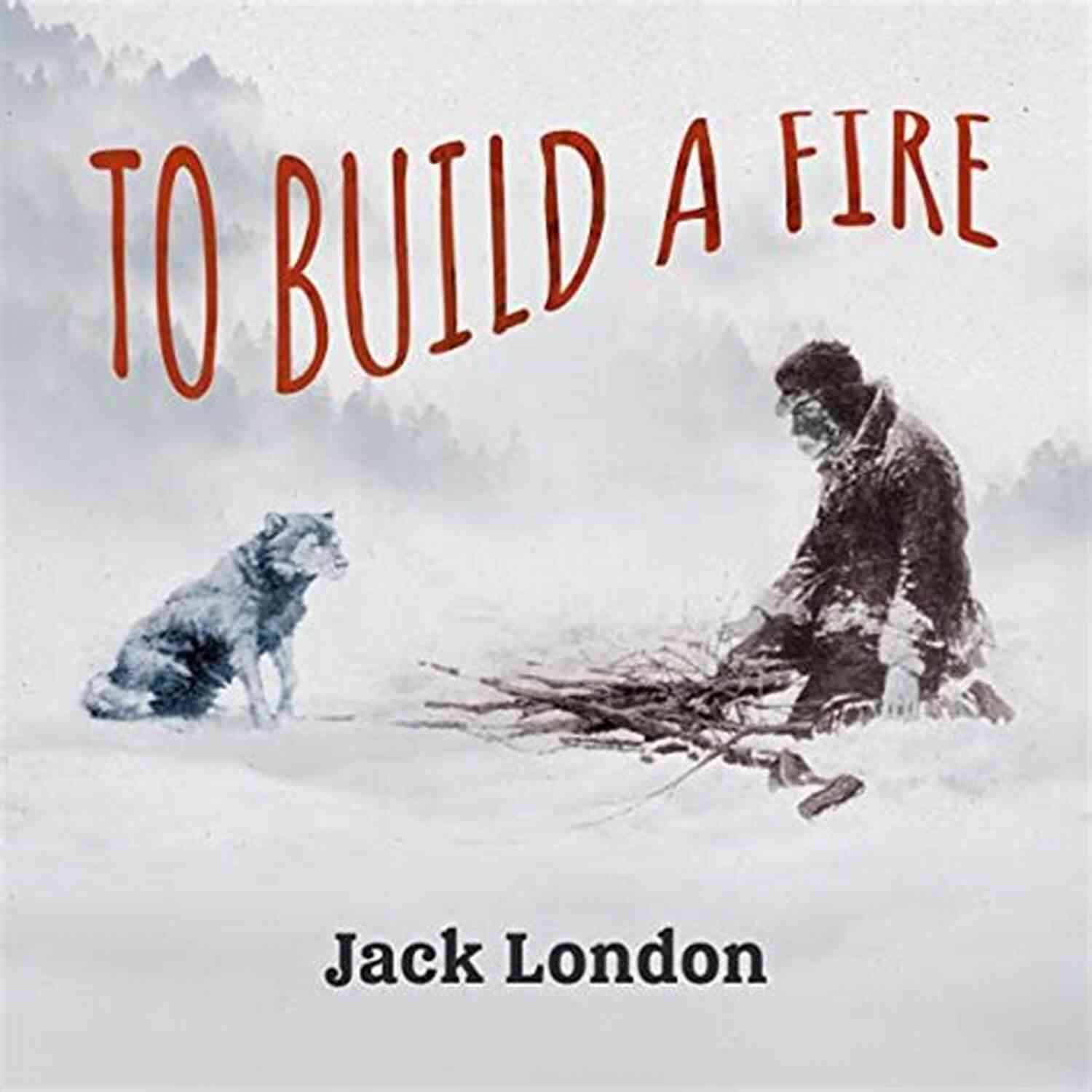 Cover Of To Build A Fire Jack London Collection (Call Of The Wild White Fang The Sea Wolf To Build A Fire Martin Eden Lost Face The Iron Heel And Other Works)