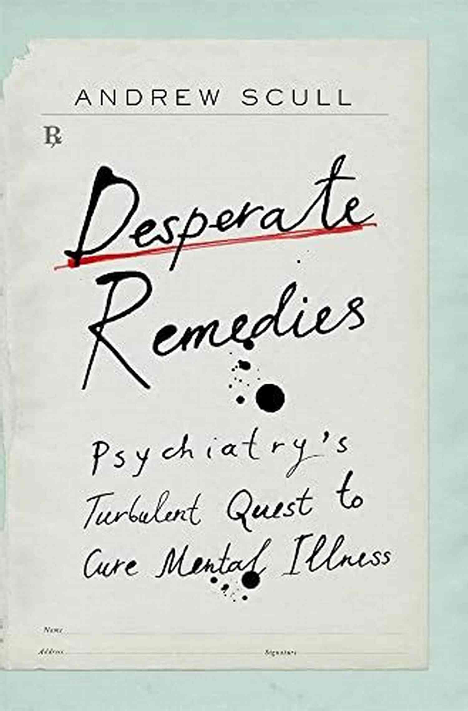 DNA Helix Desperate Remedies: Psychiatry S Turbulent Quest To Cure Mental Illness