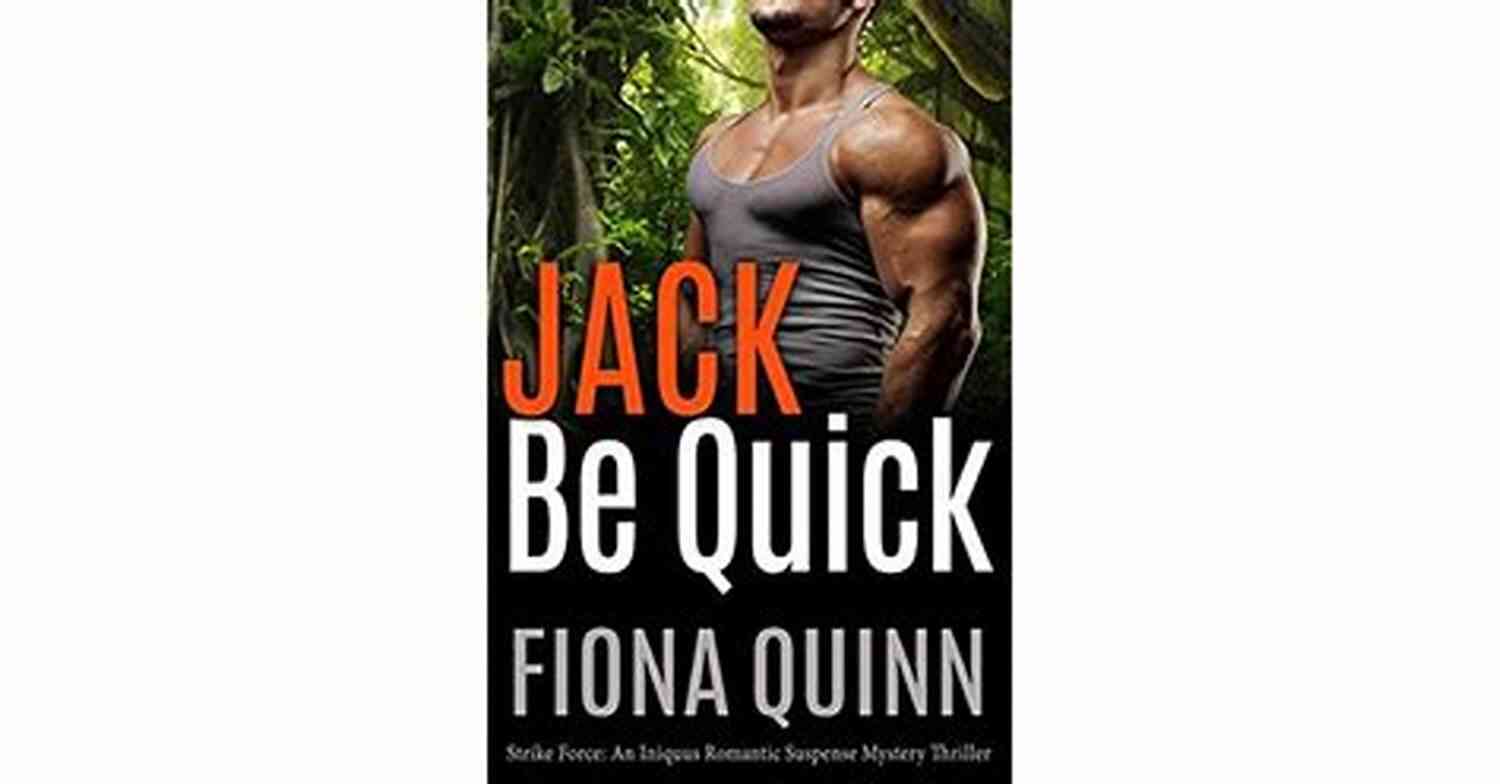 Jack Be Quick Strike Force In Action Jack Be Quick (Strike Force: An Iniquus Romantic Suspense Mystery Thriller 2)