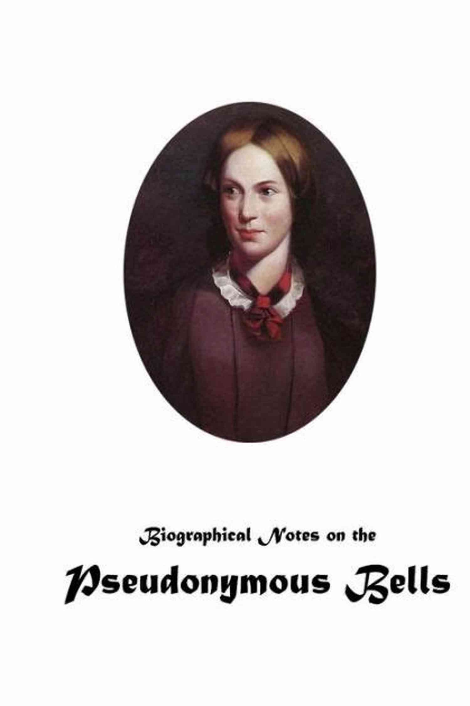 Midnight Scribe Biographical Notes On The Pseudonymous Bells Biographical Notes On The Pseudonymous Bells