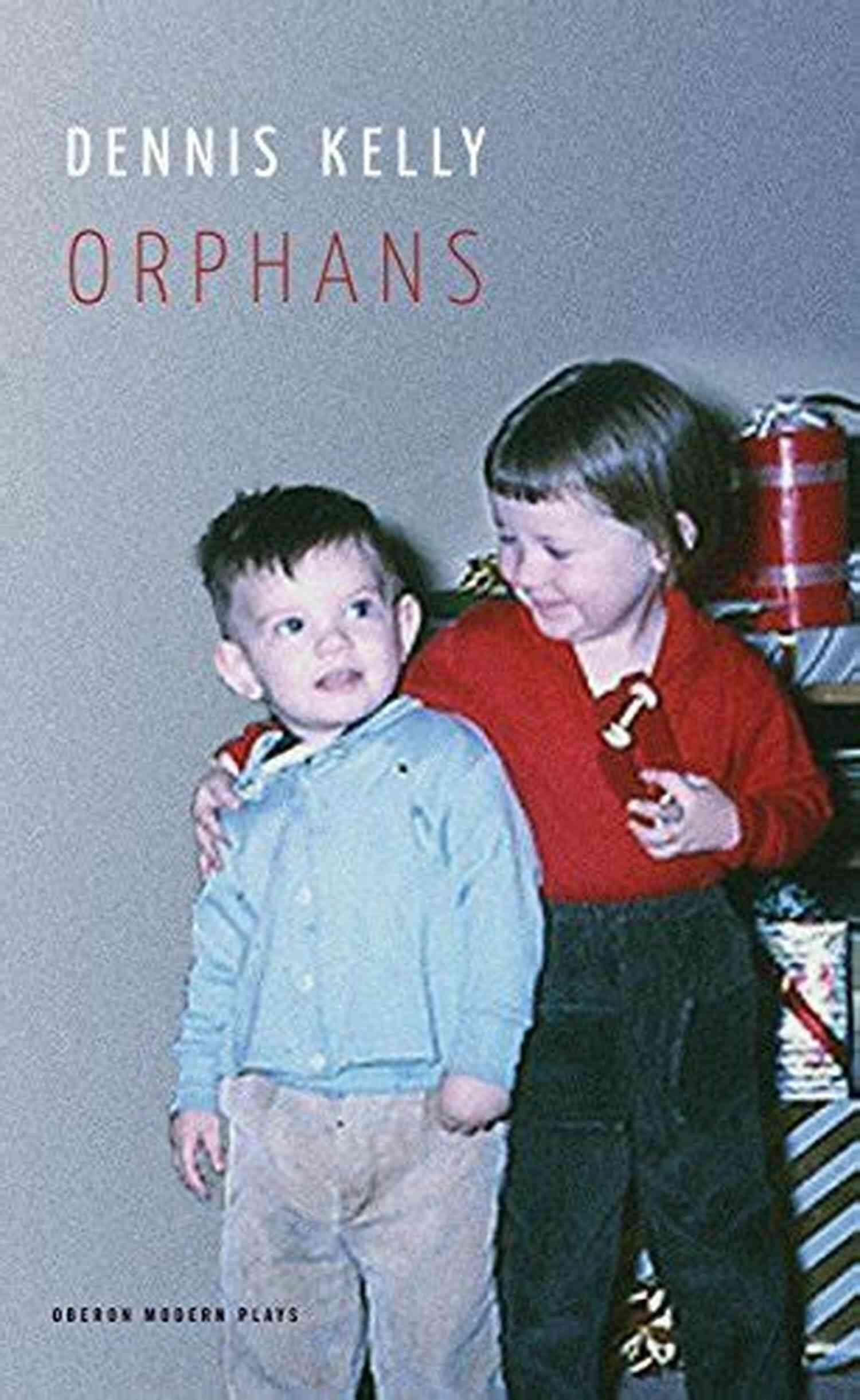 Orphans Oberon Modern Plays Performance Orphans (Oberon Modern Plays) Dennis Kelly