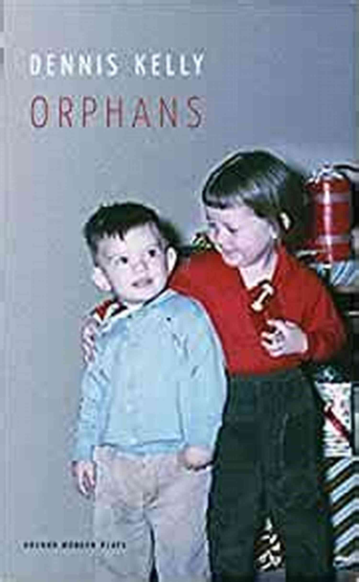Orphans Oberon Modern Plays By Dennis Kelly Orphans (Oberon Modern Plays) Dennis Kelly