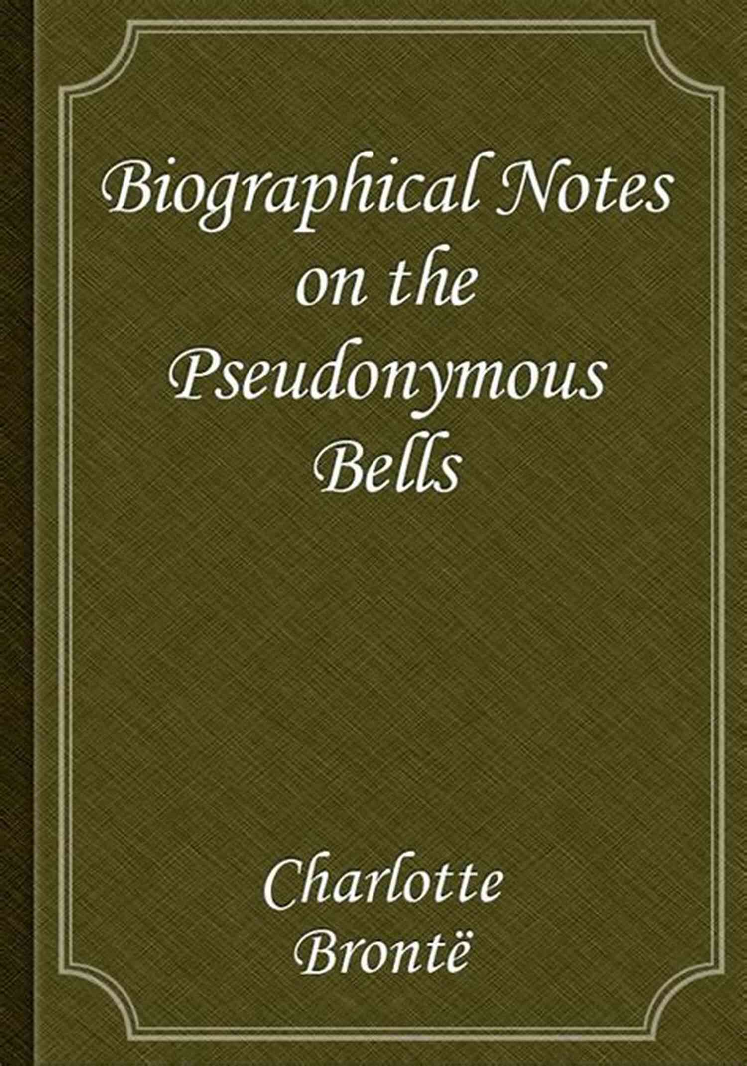 Penelope Writes Biographical Notes On The Pseudonymous Bells Biographical Notes On The Pseudonymous Bells