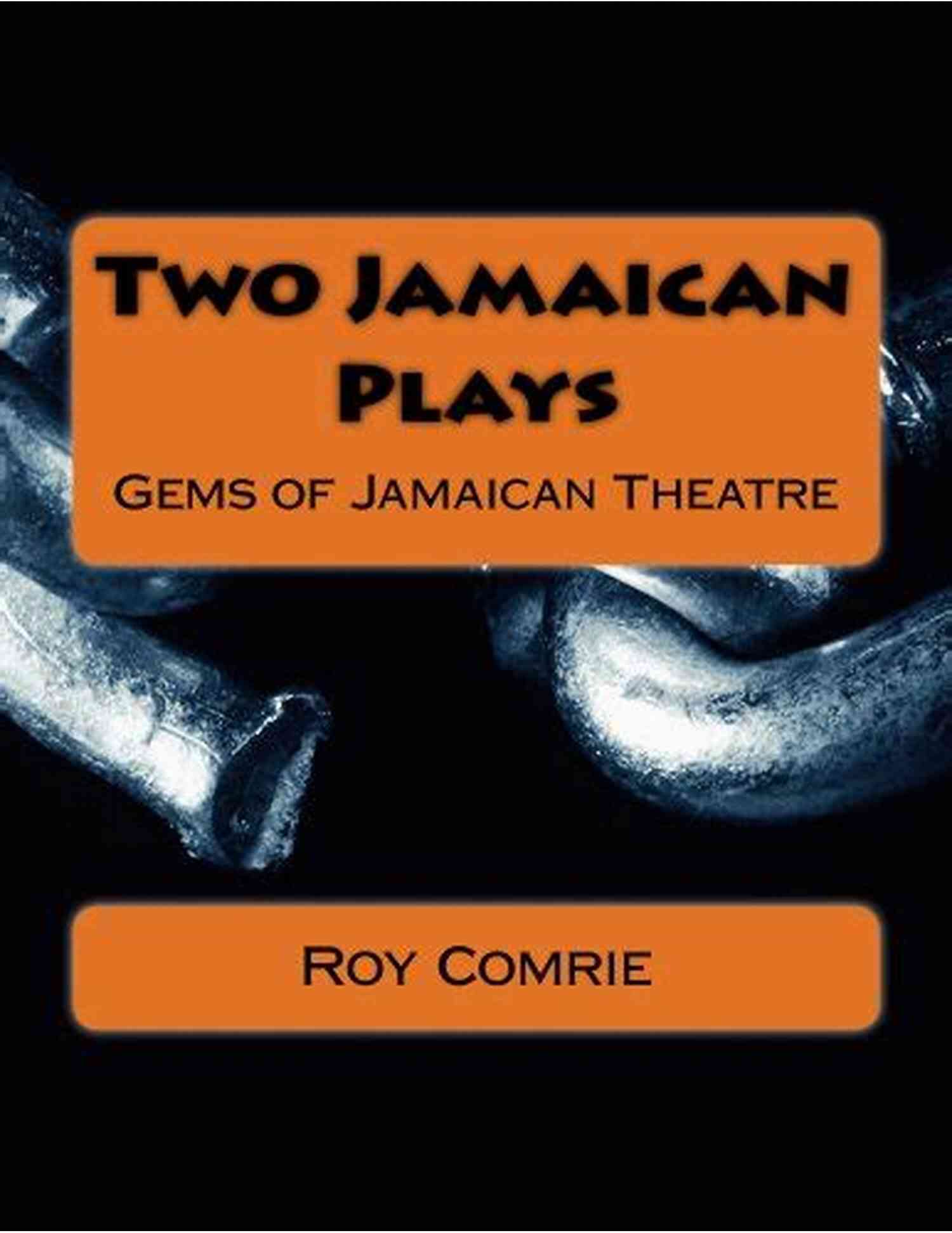 Resilient Rhythms Play Two Jamaican Plays Roy Comrie