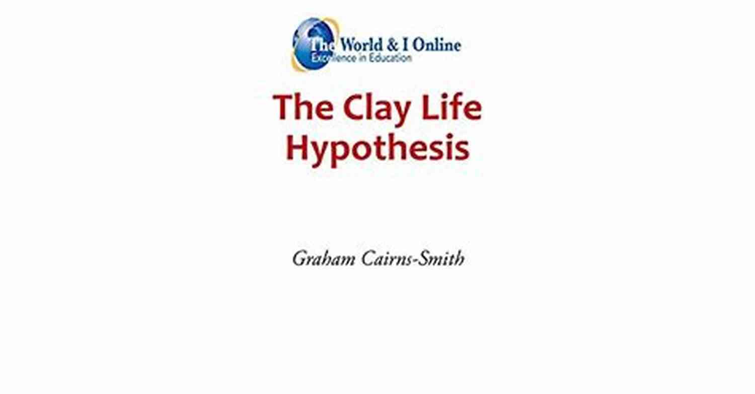 Rick Raphael Scientific Pioneer In The Clay Life Hypothesis The Clay Life Hypothesis Rick Raphael