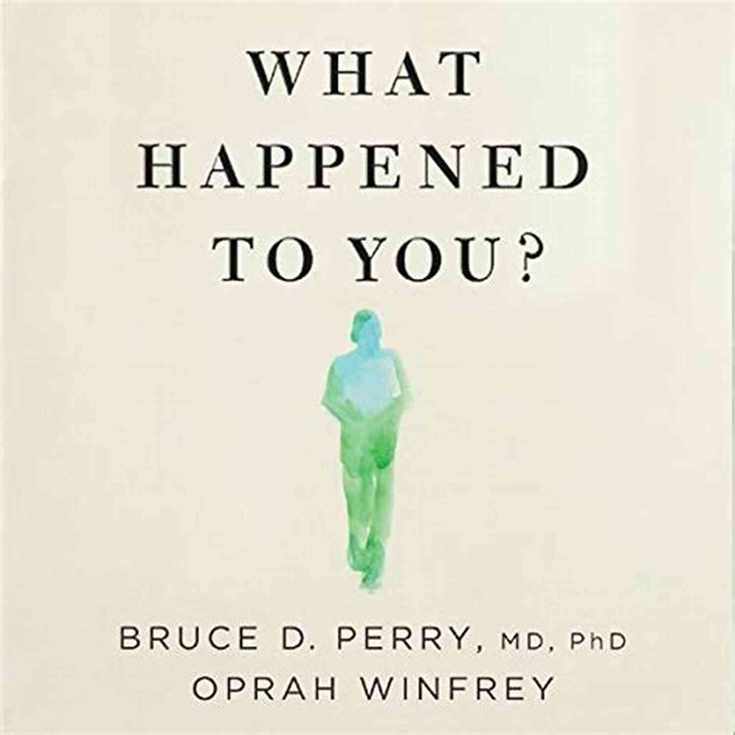 What Happened To You What Happened To You?: Conversations On Trauma Resilience And Healing