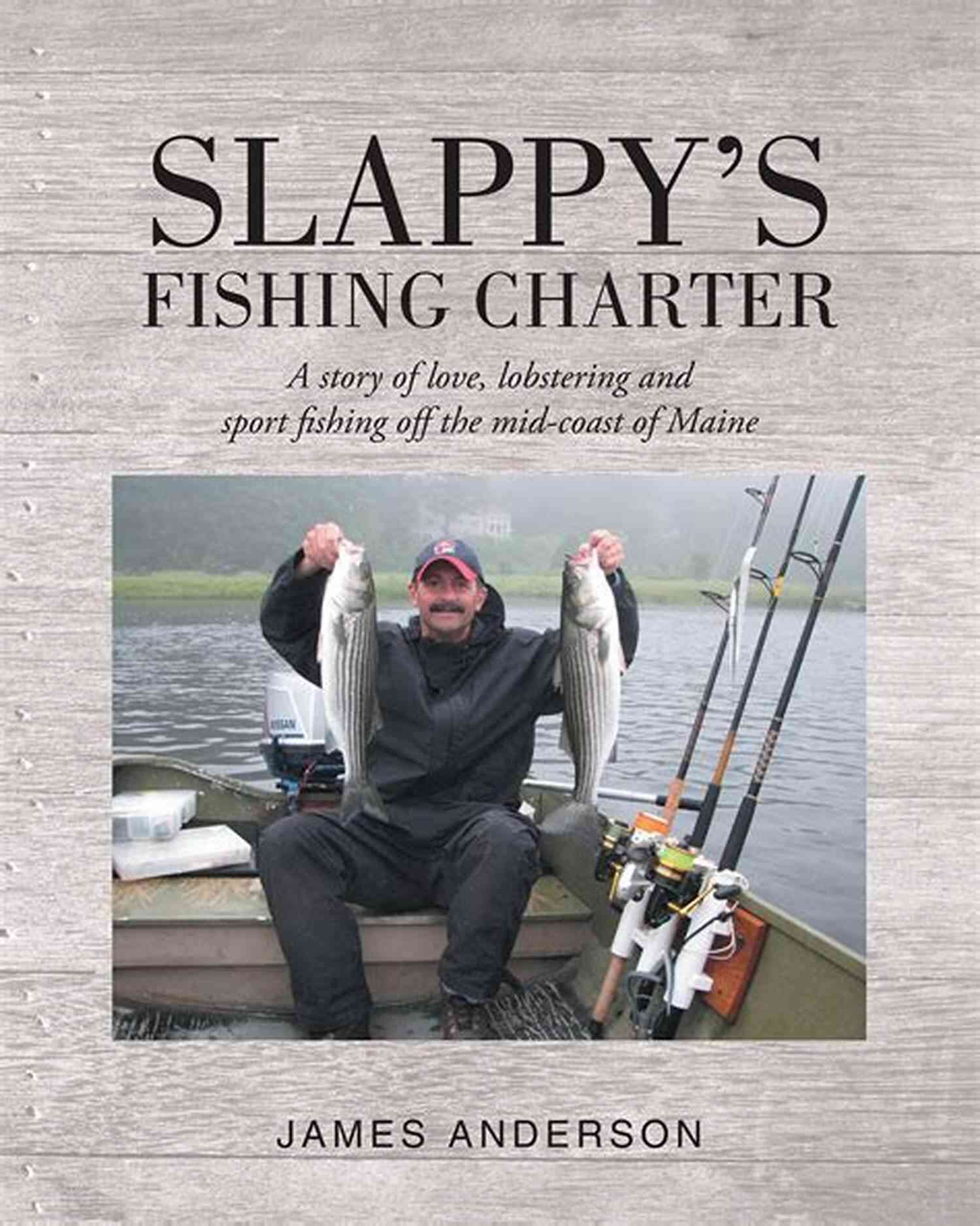 Slappy Fishing Charter In Action Slappy S Fishing Charter: A Story Of Love Lobstering And Sport Fishing Off The Mid Coast Of Maine