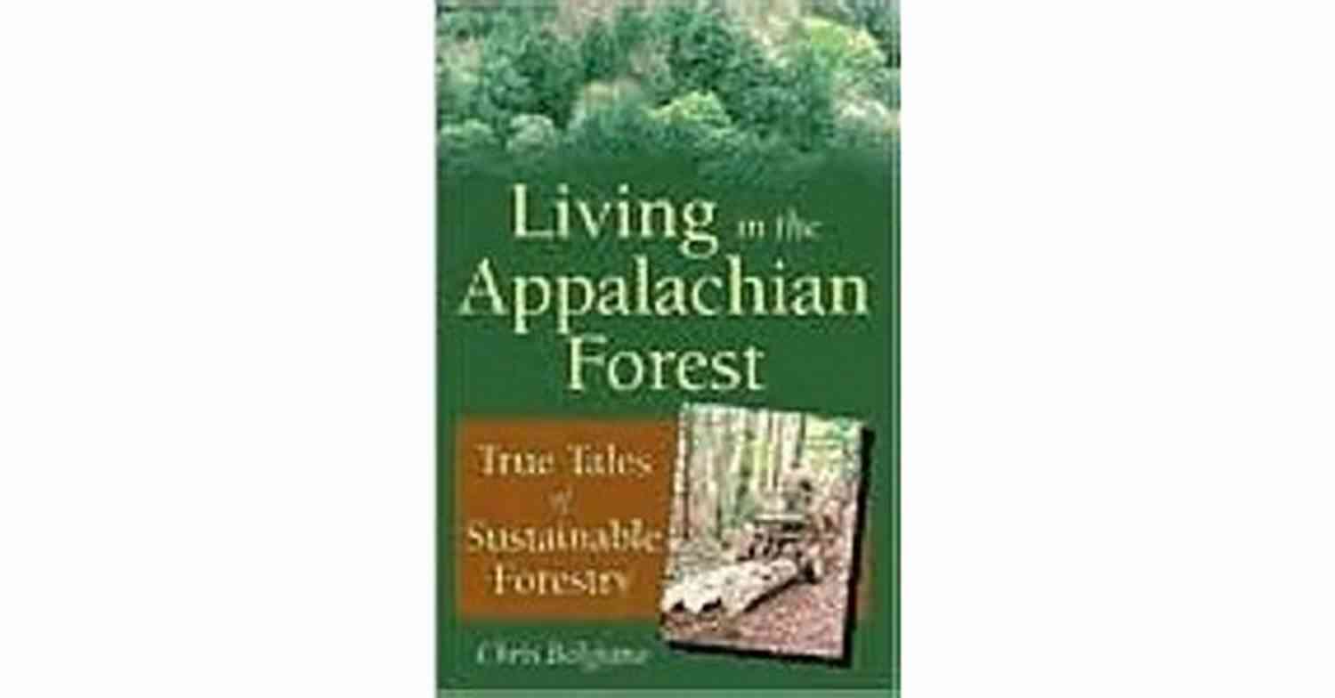True Tales Of Sustainable Forestry Living In The Appalachian Forest: True Tales Of Sustainable Forestry
